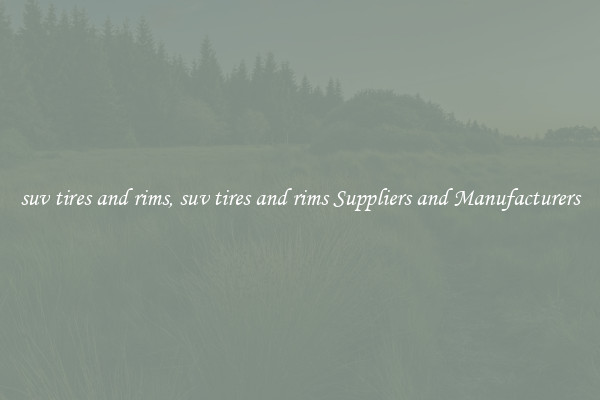 suv tires and rims, suv tires and rims Suppliers and Manufacturers