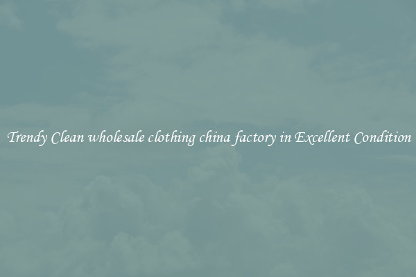 Trendy Clean wholesale clothing china factory in Excellent Condition