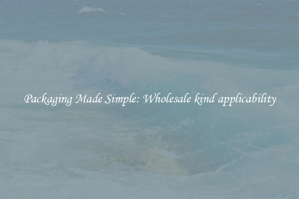 Packaging Made Simple: Wholesale kind applicability
