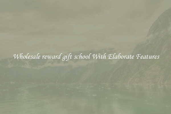 Wholesale reward gift school With Elaborate Features