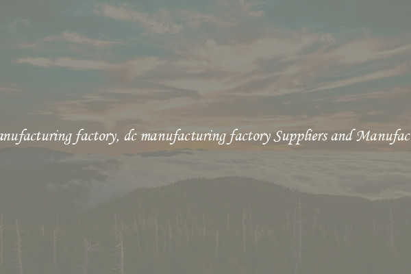dc manufacturing factory, dc manufacturing factory Suppliers and Manufacturers