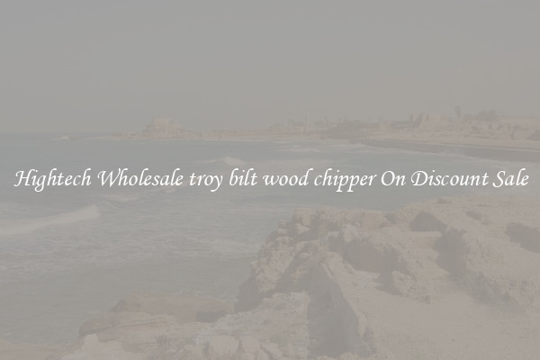 Hightech Wholesale troy bilt wood chipper On Discount Sale
