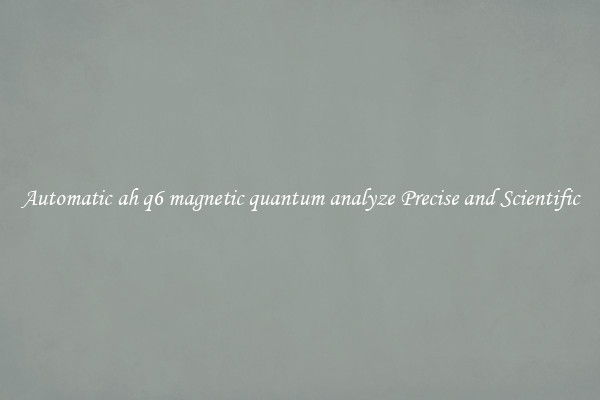 Automatic ah q6 magnetic quantum analyze Precise and Scientific
