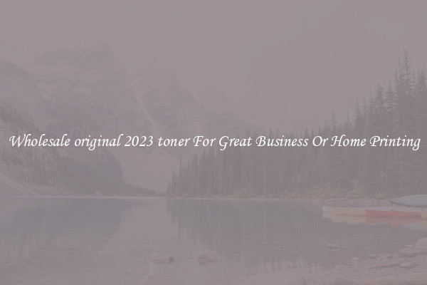 Wholesale original 2023 toner For Great Business Or Home Printing
