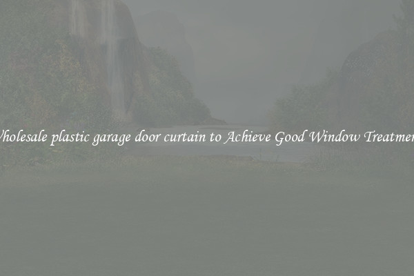 Wholesale plastic garage door curtain to Achieve Good Window Treatments
