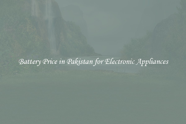 Battery Price in Pakistan for Electronic Appliances