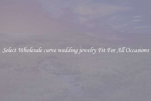 Select Wholesale curve wedding jewelry Fit For All Occasions