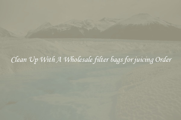 Clean Up With A Wholesale filter bags for juicing Order