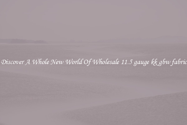 Discover A Whole New World Of Wholesale 11.5 gauge kk gbw fabric