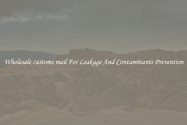 Wholesale customs mail For Leakage And Contaminants Prevention